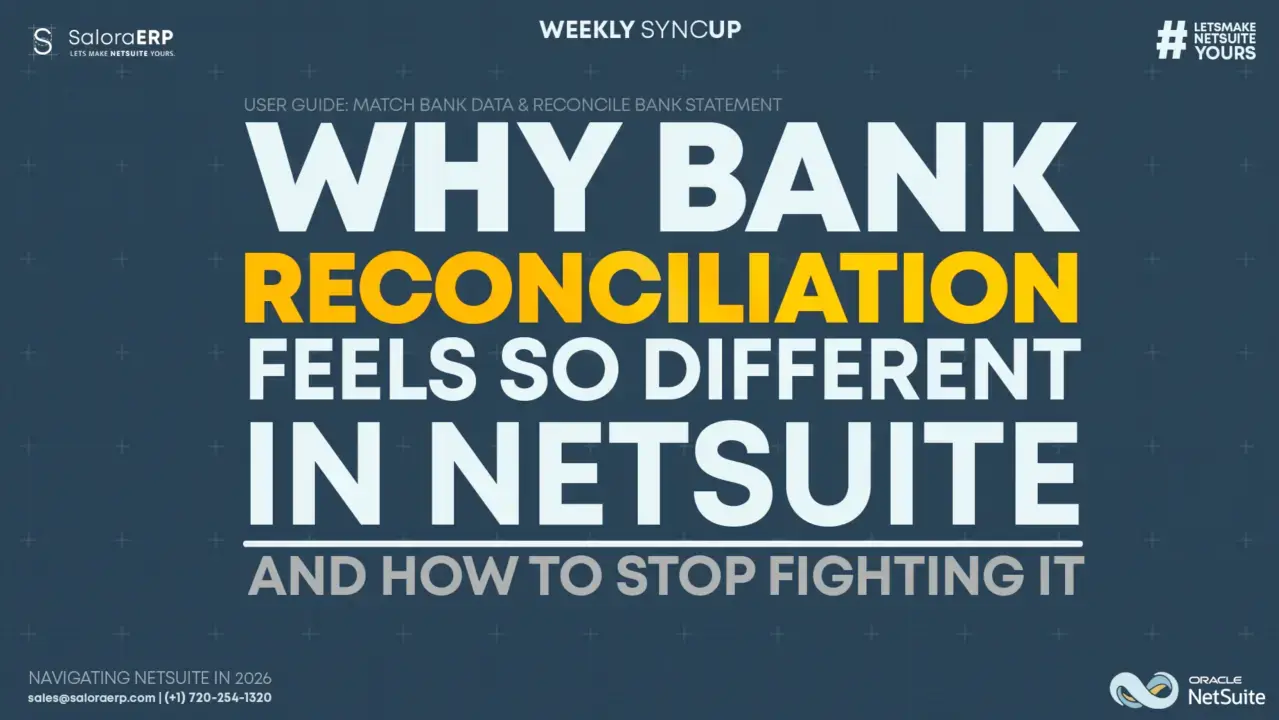Why Bank Reconciliation Feels Different in NetSuite, and How to Stop Fighting It