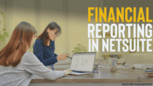Salora’s Guide to Navigating NetSuite: Financial Reporting The Basics